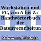 Workstation und PC, von A bis Z : Handwörterbuch der Datenverarbeitung /