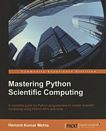 Mastering Python scientific computing : a complete guide for Python programmers to master scientific computing usin Python APIs and tools /