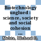 Biotechnology unglued : science, society and social cohesion [E-Book] /