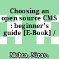 Choosing an open source CMS : beginner's guide [E-Book] /
