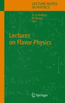 Lectures on Flavor Physics [E-Book] /