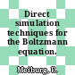 Direct simulation techniques for the Boltzmann equation.
