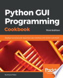 Python GUI programming cookbook : develop functional and responsive user interfaces with tkinter and PyQt5, Third edition [E-Book] /