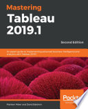 Mastering Tableau 2019.1 : an expert guide to implementing advanced business intelligence and analytics with Tableau 2019.1 [E-Book] /
