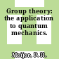 Group theory: the application to quantum mechanics.