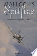 Malloch's Spitfire : the story and restoration of PK350 [E-Book] /