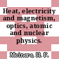 Heat, electricity and magnetism, optics, atomic and nuclear physics.