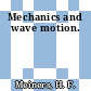 Mechanics and wave motion.