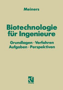Biotechnologie für Ingenieure : Grundlagen, Verfahren, Aufgaben, Perspektiven.