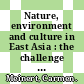 Nature, environment and culture in East Asia : the challenge of climate change [E-Book] /