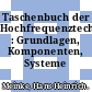 Taschenbuch der Hochfrequenztechnik : Grundlagen, Komponenten, Systeme /