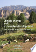 Climate change and sustainable development : ethical perspectives on land use and food production : EurSAFE 2012, Tübingen, Germany, 30 May-2 June 2012 [E-Book] /