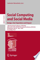 Social Computing and Social Media: Design, User Experience and Impact [E-Book] : 14th International Conference, SCSM 2022, Held as Part of the 24th HCI International Conference, HCII 2022, Virtual Event, June 26 - July 1, 2022, Proceedings, Part I /