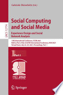 Social Computing and Social Media: Experience Design and Social Network Analysis [E-Book] : 13th International Conference, SCSM 2021, Held as Part of the 23rd HCI International Conference, HCII 2021, Virtual Event, July 24-29, 2021, Proceedings, Part  I /