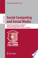 Social Computing and Social Media [E-Book] : 8th International Conference, SCSM 2016, Held as Part of HCI International 2016, Toronto, ON, Canada, July 17–22, 2016. Proceedings /