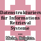 Datenstrukturierung für Informations Retrieval Systeme : Anleitungen zum Aufbau einer Datenbasis /