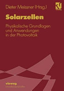 Solarzellen: physikalische Grundlagen und Anwendungen in der Photovoltaik : Sommerschule Physik und Chemie der photovoltaischen Solarenergieumwandlung : Breitenbrunn, 09.90.