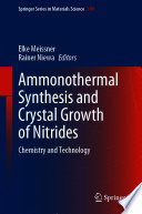 Ammonothermal Synthesis and Crystal Growth of Nitrides [E-Book] : Chemistry and Technology  /