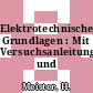 Elektrotechnische Grundlagen : Mit Versuchsanleitungen und Rechenbeispielen.