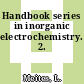 Handbook series in inorganic electrochemistry. 2.