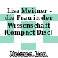 Lisa Meitner - die Frau in der Wissenschaft [Compact Disc]
