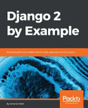 Django 2 by example : build powerful and reliable Python web applications from scratch [E-Book] /