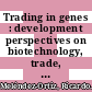 Trading in genes : development perspectives on biotechnology, trade, and sustainability [E-Book] /