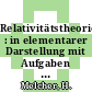 Relativitätstheorie : in elementarer Darstellung mit Aufgaben und Lösungen.