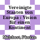 Vereinigte Staaten von Europa : Vision für einen Kontinent /