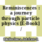 Reminiscences : a journey through particle physics [E-Book] /
