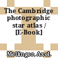The Cambridge photographic star atlas / [E-Book]