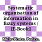Systematic organisation of information in fuzzy systems / [E-Book]