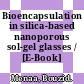 Bioencapsulation in silica-based nanoporous sol-gel glasses / [E-Book]