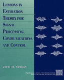 Lessons in estimation theory for signal processing, communications, and control /