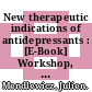 New therapeutic indications of antidepressants : [E-Book] Workshop, Bruges, March 1996 ; evaluates new pharmaceutical results and their application /