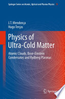 Physics of Ultra-Cold Matter [E-Book] : Atomic Clouds, Bose-Einstein Condensates and Rydberg Plasmas /