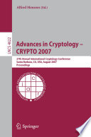 Advances in Cryptology - CRYPTO 2007 [E-Book] : 27th Annual International Cryptology Conference, Santa Barbara, CA, USA, August 19-23, 2007. Proceedings /