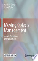 Moving Objects Management [E-Book] : Models, Techniques and Applications /