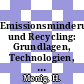 Emissionsminderung und Recycling: Grundlagen, Technologien, Verordnungen und Richtlinien.