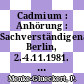 Cadmium : Anhörung : Sachverständigenanhörung, Berlin, 2.-4.11.1981. Protokoll : Berlin, 02.11.1981-04.11.1981.