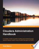 Cloudera administration handbook : a complete, hands-on guide to building and maintaining large Apache Hadoop clusters using Cloudera Manager and CDH5 [E-Book] /
