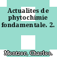 Actualites de phytochimie fondamentale. 2.