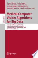 Medical Computer Vision: Algorithms for Big Data [E-Book] : International Workshop, MCV 2014, Held in Conjunction with MICCAI 2014, Cambridge, MA, USA, September 18, 2014, Revised Selected Papers /