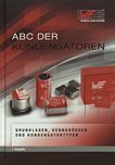 ABC der Kondensatoren : Grundlagen, Kenngrößen und Kondensatortypen /