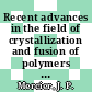 Recent advances in the field of crystallization and fusion of polymers : The crystallization and fusion of polymers: international microsymposium : Louvain-la-Neuve, 08.06.76-11.06.76.