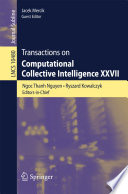 Transactions on Computational Collective Intelligence XXVII [E-Book] /