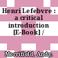 Henri Lefebvre : a critical introduction [E-Book] /