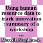 Using human resource data to track innovation : summary of a workshop [E-Book] /
