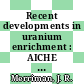 Recent developments in uranium enrichment : AICHE winter meeting 1982: papers : Developments in uranium enrichment: symposium: papers : Orlando, FL, 28.02.82-03.03.82.