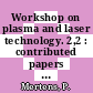 Workshop on plasma and laser technology. 2,2 : contributed papers presented at the seminar on bilateral cooperation : Cairo, February 21-28, 1990 /